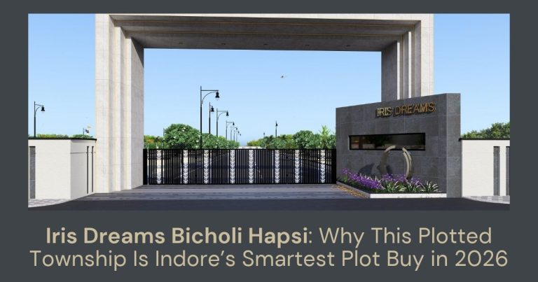 Iris Dreams Bicholi Hapsi Why This Plotted Township Is Indore’s Smartest Plot Buy in 2026